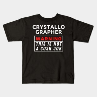 Crystallographer Warning This Is Not A Cush Job Kids T-Shirt